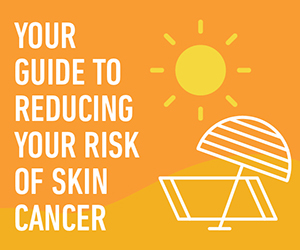 Your Guide to Reducing your risk of skin cancer