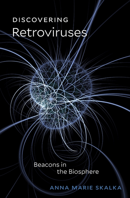 Discovering Retroviruses: Beacons in the Biosphere by Anna Marie Skalka