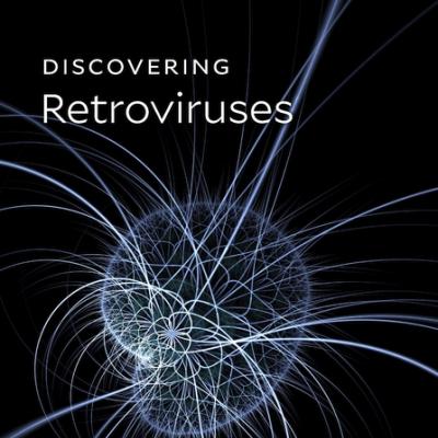 Discovering Retroviruses: Beacons in the Biosphere by Anna Marie Skalka